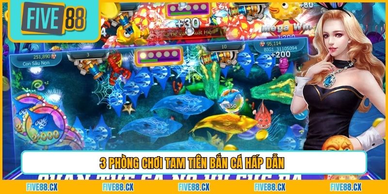 3 Phòng chơi Tam Tiên Bắn Cá hấp dẫn
