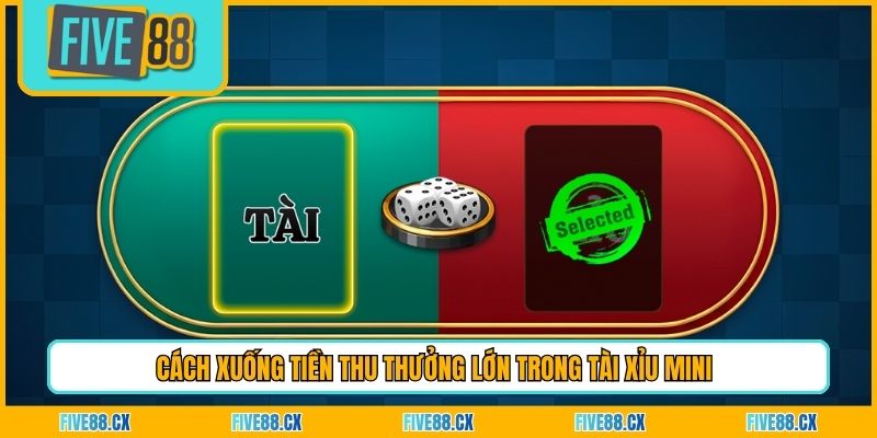 Cách xuống tiền thu thưởng lớn trong tài xỉu Mini