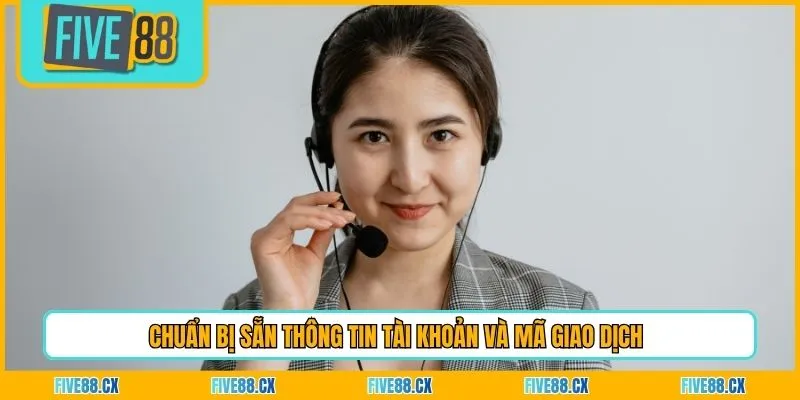 Chuẩn bị sẵn thông tin tài khoản và mã giao dịch