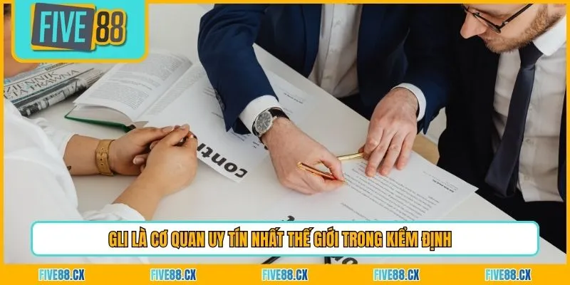 GLI là cơ quan uy tín nhất thế giới trong kiểm định