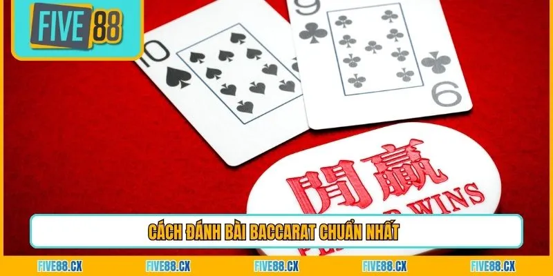 Cách đánh bài Baccarat chuẩn nhất