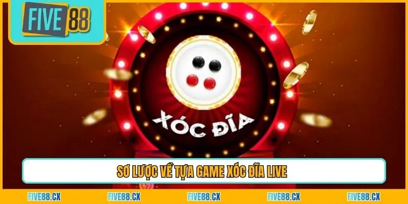 Sơ lược về tựa game xóc đĩa live